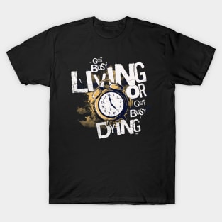 Get Busy Living T-Shirt